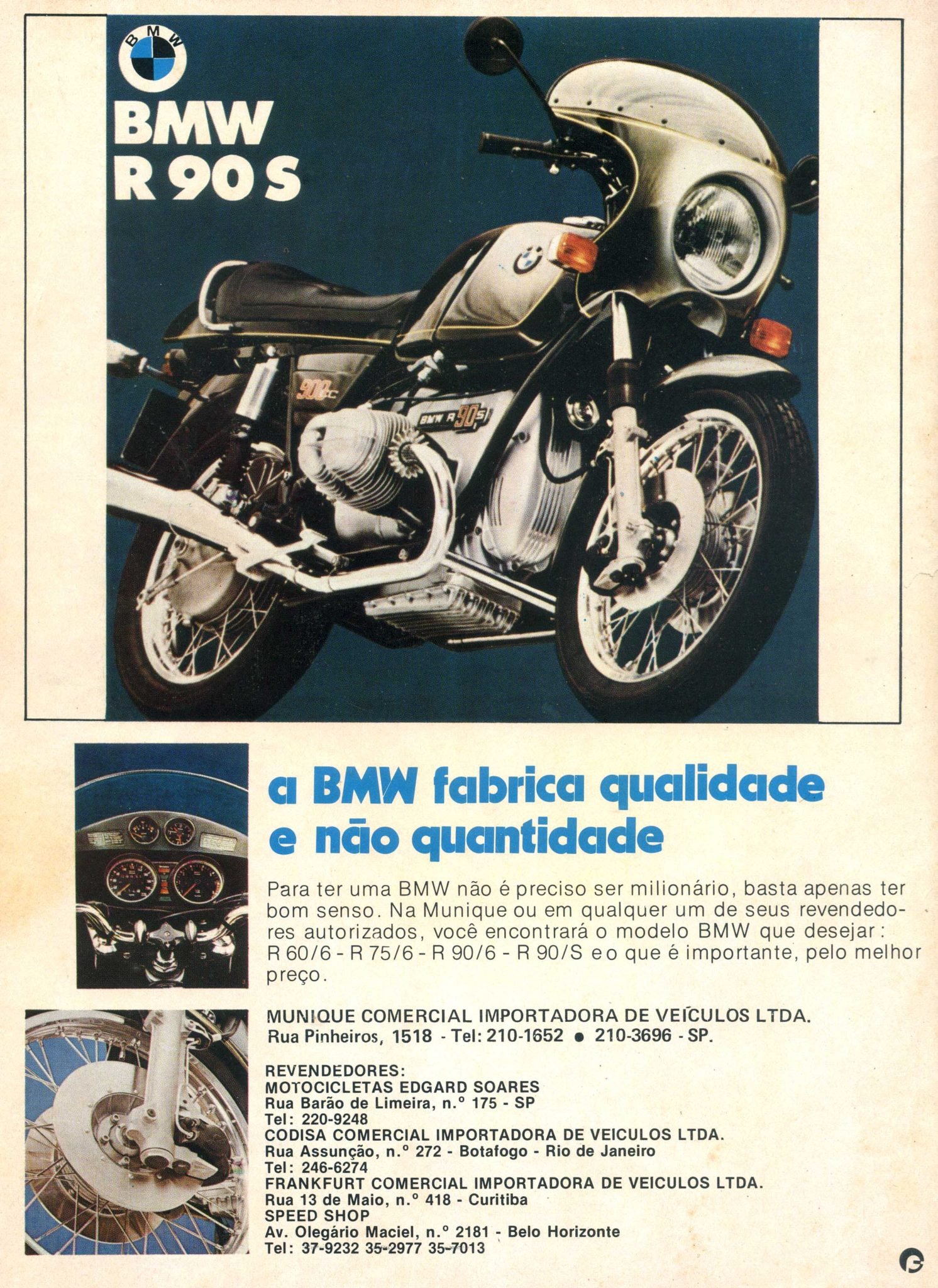 O importador oficial das motocicletas BMW no Brasil em 1974 era a MUNIQUE COMERCIAL IMPORTADORA DE VEÍCULO LTDA