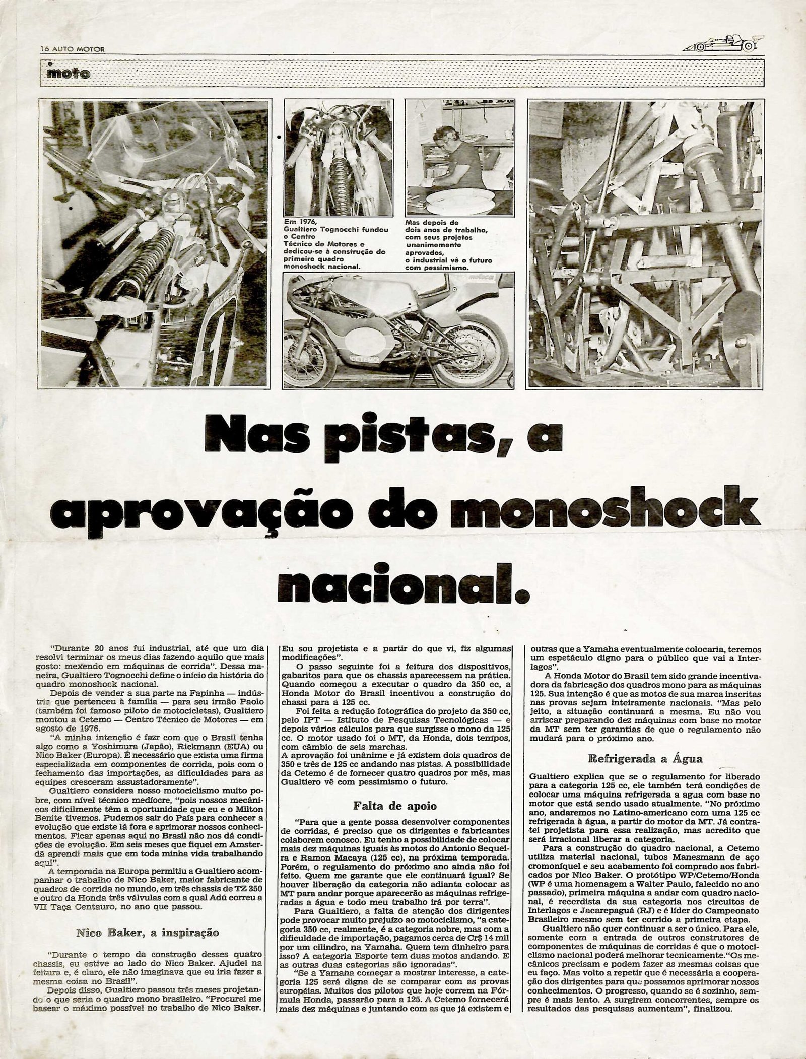 A história da construção do chassi de corridas nacional. A fonte de inspiração foi o convívio com Nico Bakker, holandês famoso construtor de chassis a convite do amigo Adu Celso